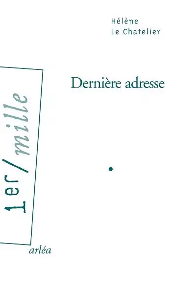 Dernière adresse - Hélène Le Châtelier - Arlea