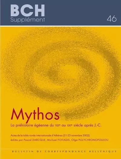 Mythos. La préhistoire égéenne du XIXe au XXIe siècle après J.-C. - Darcque P., Fotiadis M., Polychronopoulou O. - École française d'Athènes