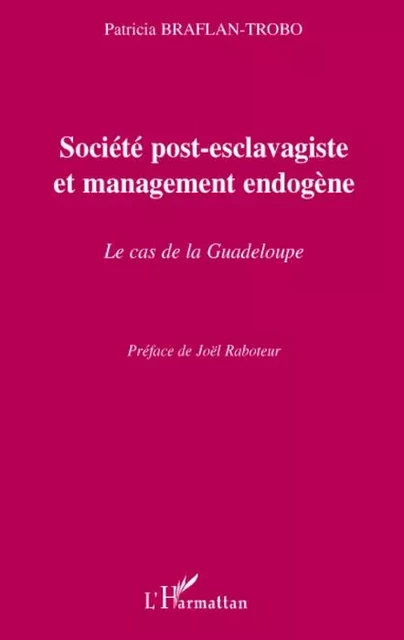 Société post-esclavagiste et management endogène - Patricia Braflan-Trobo - Editions L'Harmattan