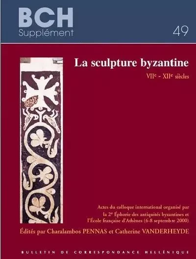 La sculpture byzantine. VIIe-XIIe siècles - Pennas C., Vanderheyde C. - École française d'Athènes