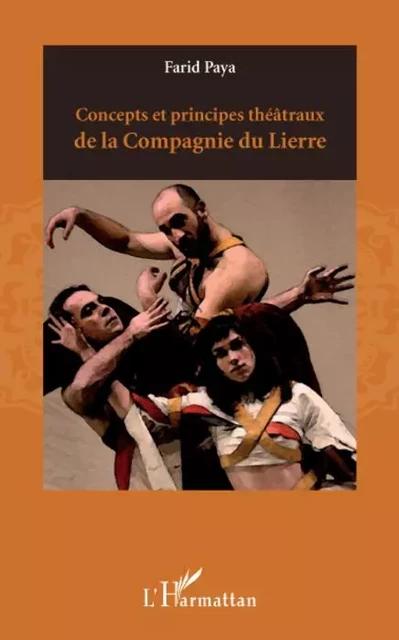 Concepts et principes théâtraux de la Compagnie du Lierre - Farid Paya - Editions L'Harmattan