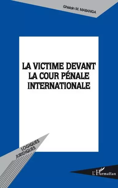 La victime devant la Cour pénale internationale - Ghislain Mabanga - Editions L'Harmattan