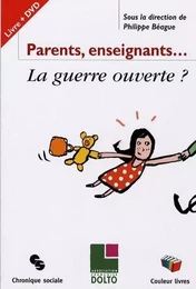 PARENTS, ENSEIGNANTS LA GUERRE OUVERTE