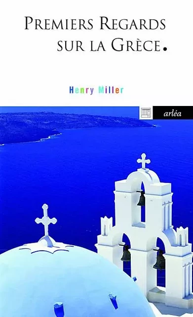 Premiers regards sur la Grèce - Henry Miller - Arlea