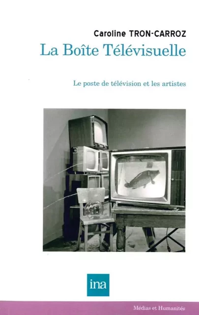 Boite télévisuelle - Caroline Tron-Carroz - INA Éditions