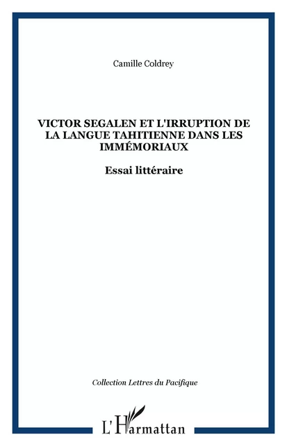 Victor Segalen et l'irruption de la langue tahitienne dans les Immémoriaux - Camille COLDREY - Editions L'Harmattan