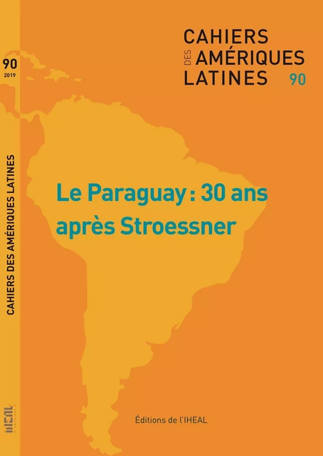 CAHIERS DES AMERIQUES LATINES, N 90, 2019/1. LE PARAGUAY : 30 ANS APR ES STROESSNER -  LARROUQUE DAMIEN - IHEAL