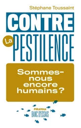 Contre la pestilence - Sommes-nous encore humains ?