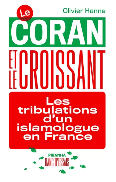 Le Coran et le Croissant - Les tribulations d'un islamologue - Olivier Hanne - Piranha