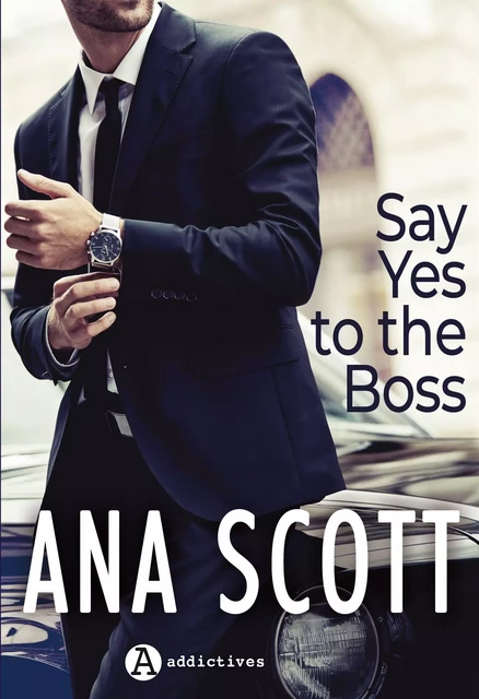 Say Yes to the Boss - Ana Scott - ADDICTIVES