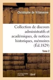 Collection de discours administratifs et académiques, de notices historiques, mémoires, Tome 2