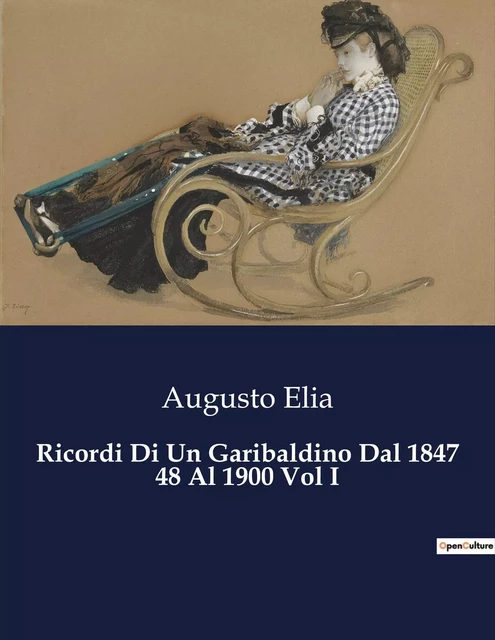 Ricordi Di Un Garibaldino Dal 1847 48 Al 1900 Vol I - Augusto Elia - CULTUREA