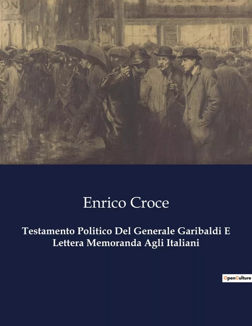 Testamento Politico Del Generale Garibaldi E Lettera Memoranda Agli Italiani - Enrico Croce - CULTUREA