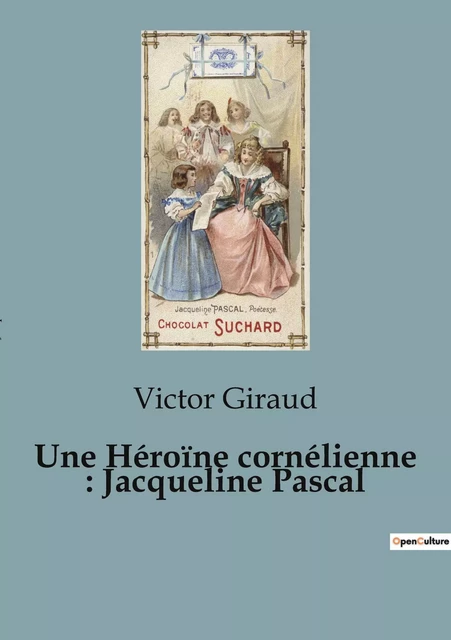 Une Héroïne cornélienne : Jacqueline Pascal - Victor Giraud - SHS EDITIONS