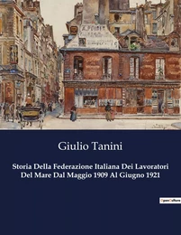 Storia Della Federazione Italiana Dei Lavoratori Del Mare Dal Maggio 1909 Al Giugno 1921