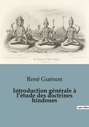 Introduction générale à l'étude des doctrines hindoues