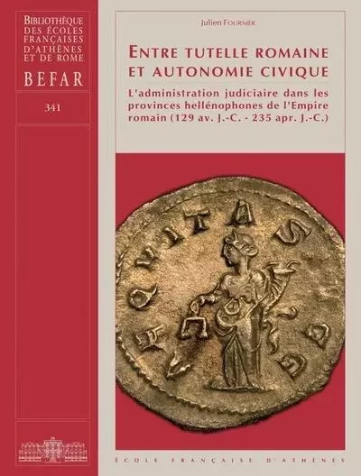 Entre tutelle romaine et autonomie civique - Fournier J. - École française d'Athènes