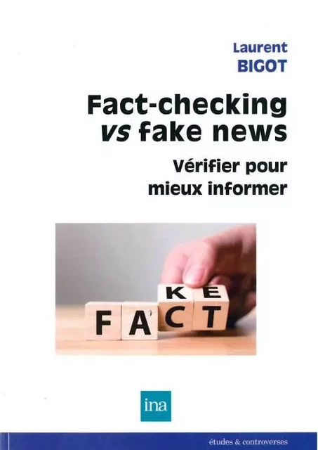 Fact-Checking vs Fake News - Laurent Bigot - INA Éditions