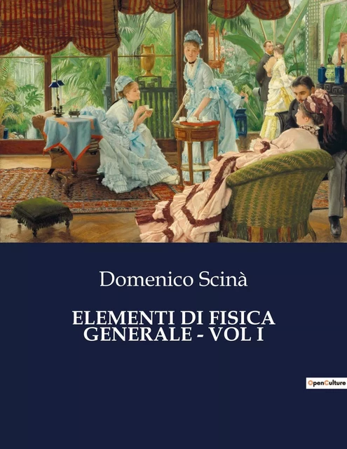 ELEMENTI DI FISICA GENERALE - VOL I - Domenico Scinà - CULTUREA