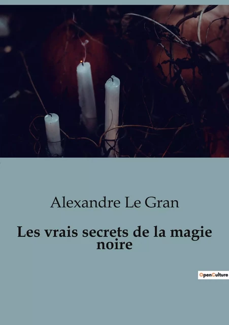 Les vrais secrets de la magie noire - Alexandre Le Gran - SHS EDITIONS