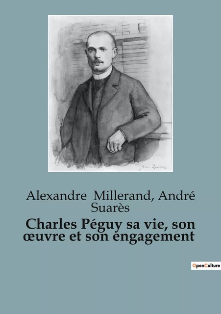 Charles Péguy sa vie, son oeuvre et son engagement - Alexandre Millerand, André Suarès - SHS EDITIONS