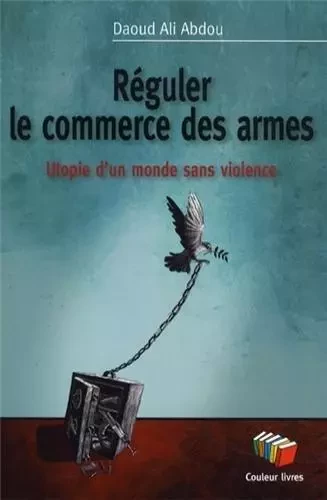 REGULER LE COMMERCE DES ARMES -  DAOUD ALI ABDOU - COULEUR LIVRES