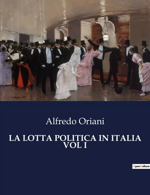 LA LOTTA POLITICA IN ITALIA VOL I - Alfredo Oriani - CULTUREA