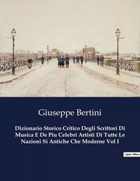 Dizionario Storico Critico Degli Scrittori Di Musica E De Piu Celebri Artisti Di Tutte Le Nazioni Si Antiche Che Moderne Vol I