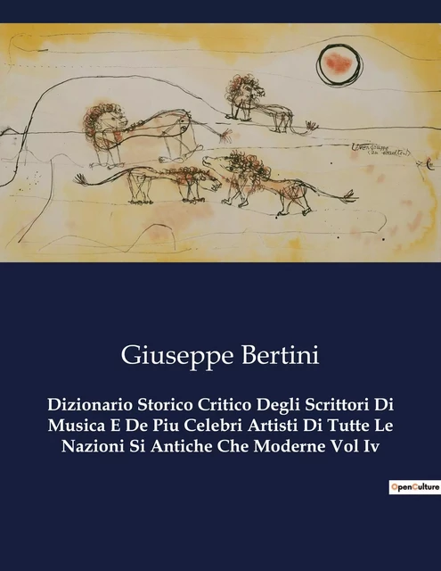 Dizionario Storico Critico Degli Scrittori Di Musica E De Piu Celebri Artisti Di Tutte Le Nazioni Si Antiche Che Moderne Vol Iv - Giuseppe Bertini - CULTUREA