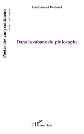 Dans la cabane du philosophe - Emmanuel Berland - Editions L'Harmattan