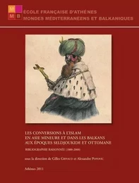 Les conversions à l'Islam en Asie Mineure et dans les Balkans aux époques seldjoukide et ottomane