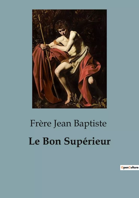 Le Bon Supérieur - Frère Jean Baptiste - SHS EDITIONS