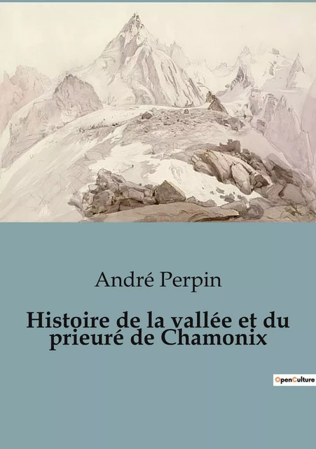 Histoire de la vallée et du prieuré de Chamonix - André Perpin - SHS EDITIONS