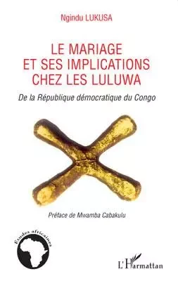 Le mariage et ses implications chez les Luluwa - NGINDU LUKUSA - Editions L'Harmattan