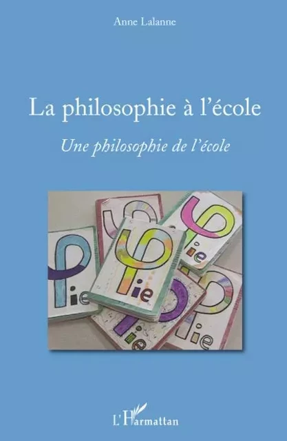 La philosophie à l'école - Anne Lalanne - Editions L'Harmattan