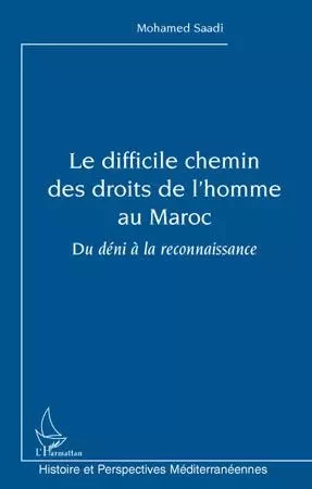 Le difficile chemin des droits de l'homme au Maroc - Mohamed Saadi - Editions L'Harmattan