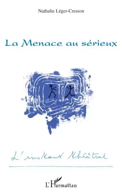 La Menace au sérieux - Nathalie Léger-Cresson - Editions L'Harmattan