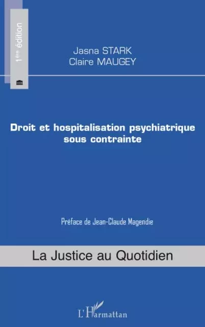 Droit et hospitalisation psychiatrique sous contrainte - Claire Maugey motte, Jasna Stark - Editions L'Harmattan