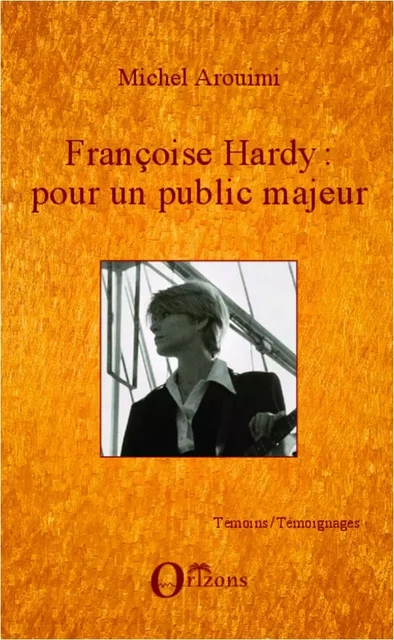 Françoise Hardy : pour un public majeur - Michel Aroumi - Editions Orizons