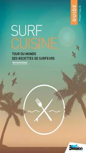 Surf cuisine N°1 - Les plats préférés des surfeurs -  BIANIC David - SURF SESSION