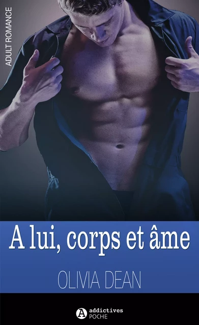 a lui corps et ame -  Dean olivia - ADDICTIVES