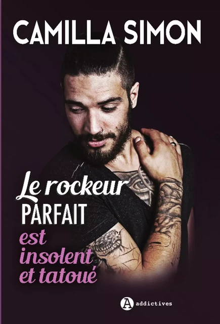 Le rockeur parfait est insolent et tatoué - Camilla Simon - ADDICTIVES