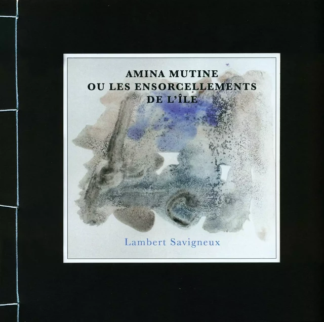 Amina Mutine ou les ensorcellements de l’île - Lambert Savigneux - PETIT VEHICULE