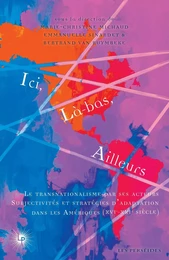 Ici, là-bas, ailleurs. Le transnationalisme par ses acteurs : subjectivités et stratégies det#8217;adaptation dans les Amériques (XVIe-XXIe siècle)