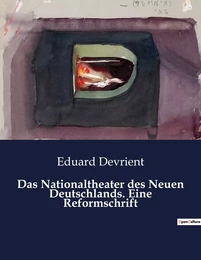 Das Nationaltheater des Neuen Deutschlands. Eine Reformschrift