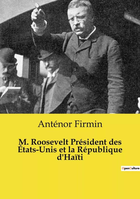 M. Roosevelt Président des États-Unis et la République d'Haïti - Anténor Firmin - CULTUREA