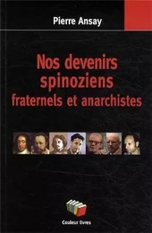 NOS DEVENIRS SPINOZIENS FRATERNELS ET ANARCHISTES