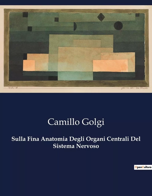 Sulla Fina Anatomia Degli Organi Centrali Del Sistema Nervoso - Camillo Golgi - CULTUREA