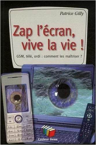 ZAP L'ECRAN, VIVE LA VIE -  Gilly - COULEUR LIVRES