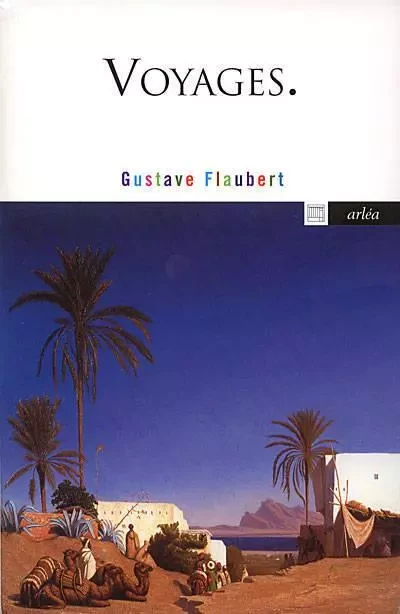 Voyages - Gustave Flaubert - Arlea